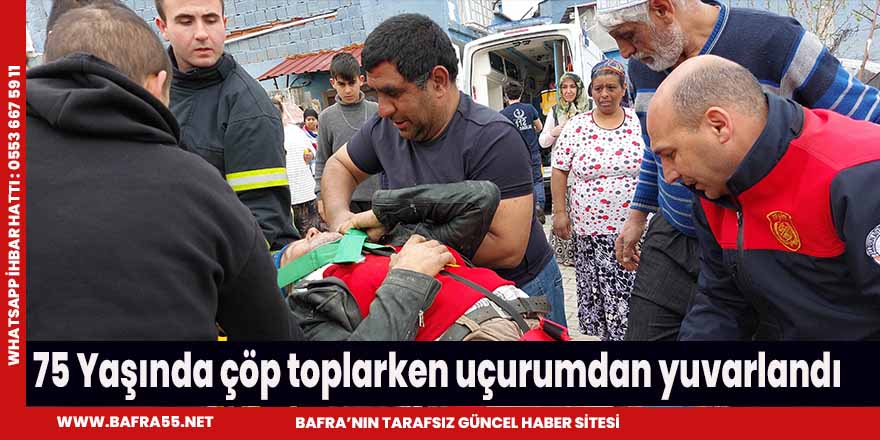 75 Yaşında çöp toplarken uçurumdan yuvarlandı