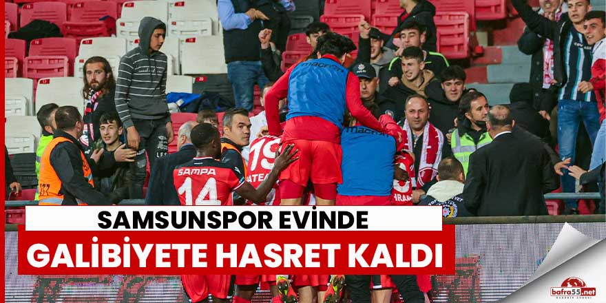 Samsunspor galibiyete hasret kaldı