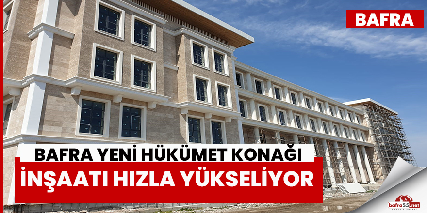 Yeni Bafra Hükümet Konağı'nın yüzde 85’i tamam