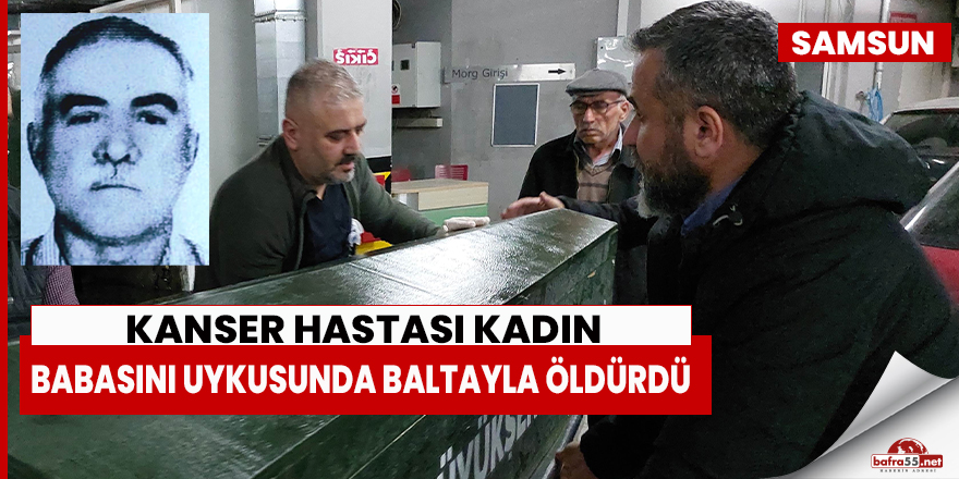 Babasını uykusunda baltayla öldürdü