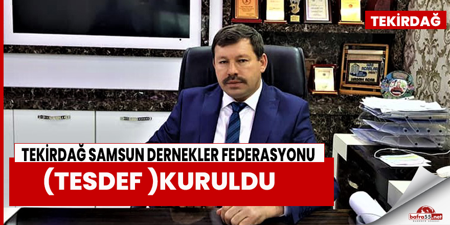 Tekirdağ Samsun Dernekler Federasyonu Kuruldu