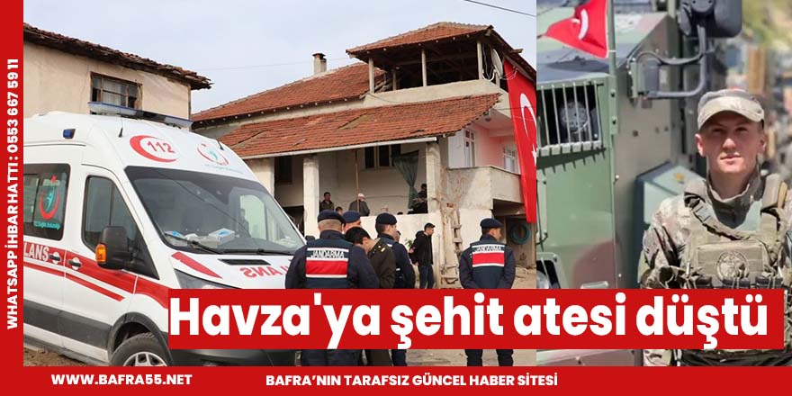 Havza'ya şehit atesi düştü