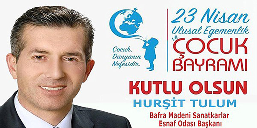 Hurşit TULUM'dan 23 Nisan Çocuk Bayramı Mesajı