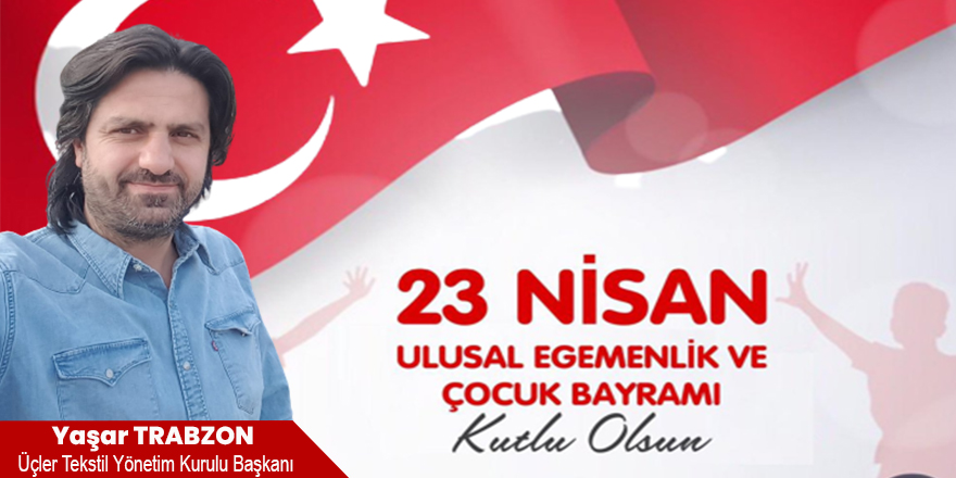 Yaşar TRABZON'dan 23 Nisan Çocuk Bayramı Mesajı