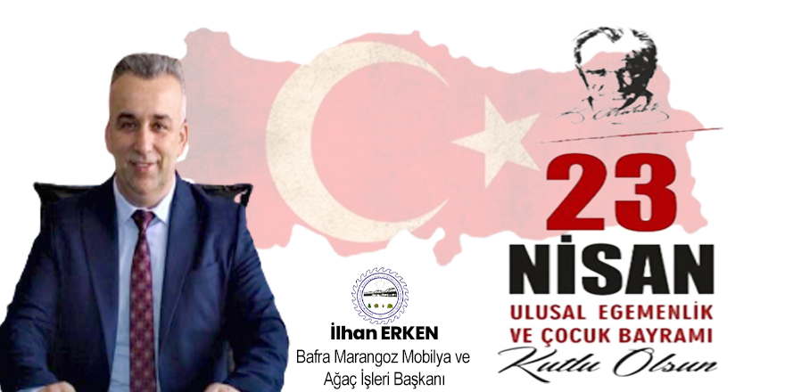 İlhan ERKEN'den 23 Nisan Çocuk Bayramı Mesajı