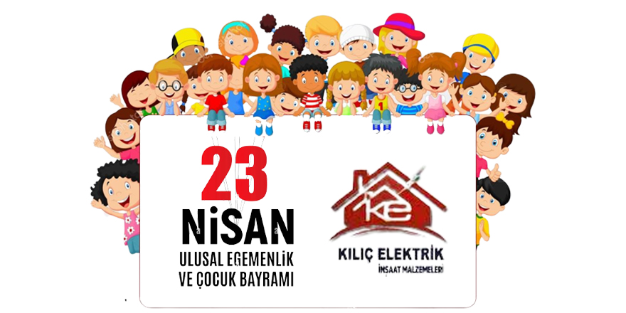 Kılıç Elektirik'ten 23 Nİsan Çocuk Bayramı Mesajı