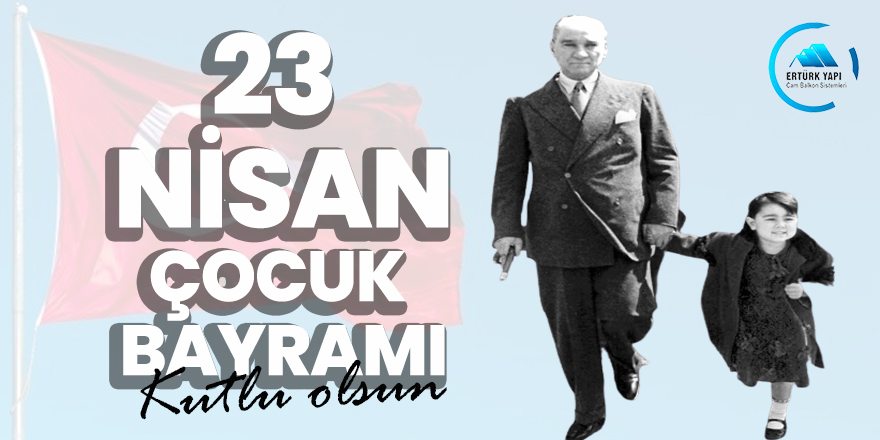 Ertürk Yapı'dan 23 Nisan Çocuk Bayramı Mesajı