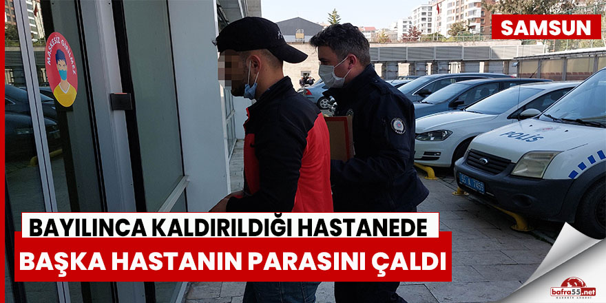 Bayılınca kaldırıldığı hastanede başka hastanın parasını çaldı