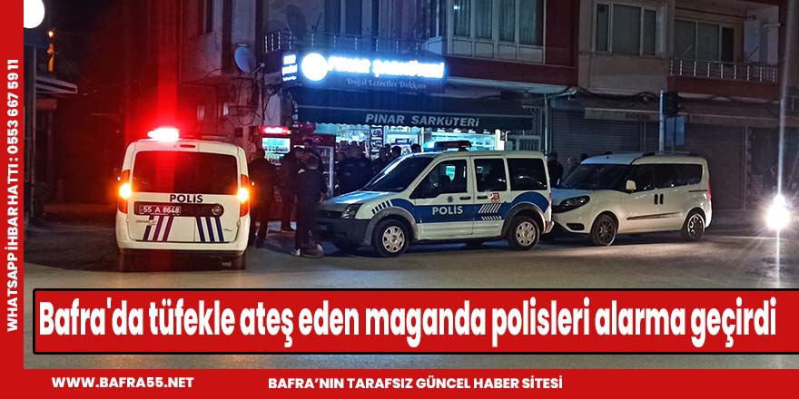 Bafra'da tüfekle ateş eden maganda polisleri alarma geçirdi