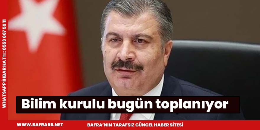 Bilim kurulu bugün toplanıyor