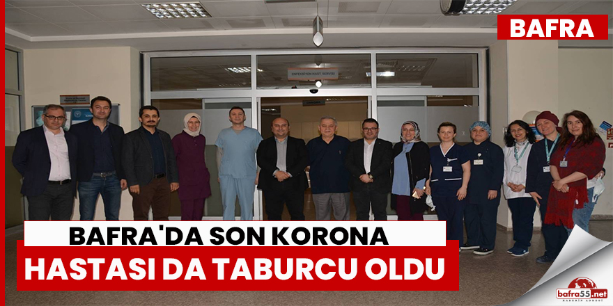 Bafra'da son korona hastası da taburcu oldu