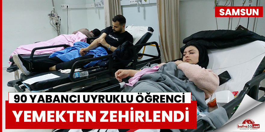 Samsun'da  90 Yabancı Uyruklu Öğrenci Yemekten Zehirlendi