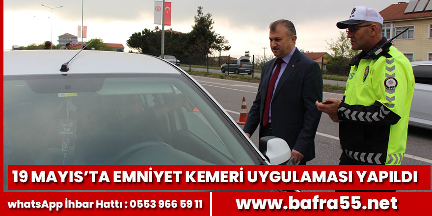 19 Mayısta Emniyet Kemeri Uygulaması Yapıldı