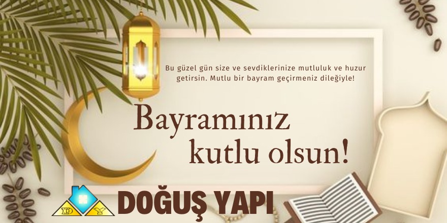 Doğuş Yapı'nın Ramazan Bayramı mesajı