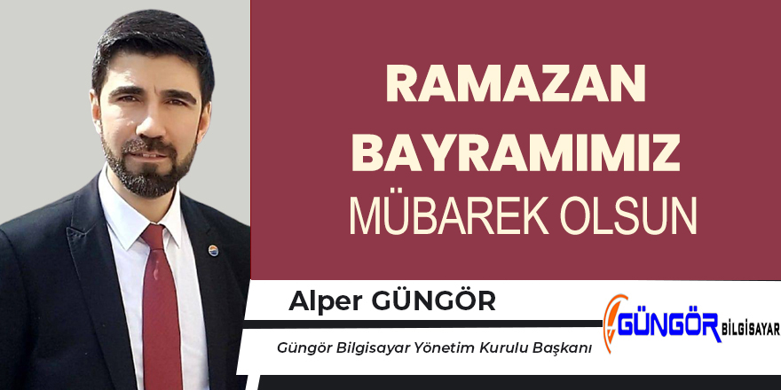 Güngör Bilgisayar'dan Ramazan Bayramı Mesajı