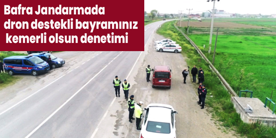 Bafra Jandarmada dron destekli bayramınız kemerli olsun