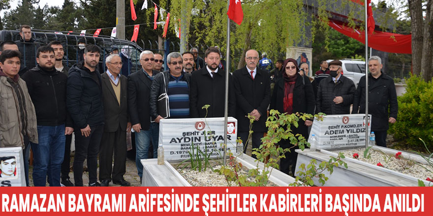 RAMAZAN BAYRAMI ARİFESİNDE ŞEHİTLER KABİRLERİ BAŞINDA ANILDI