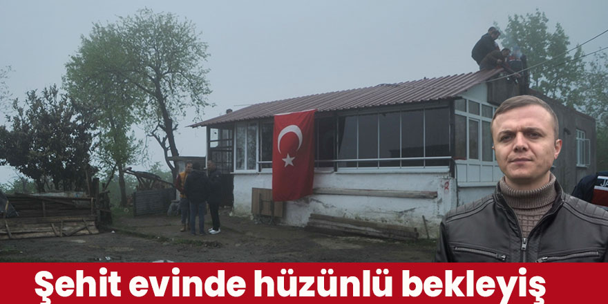 Şehit evinde hüzünlü bekleyiş