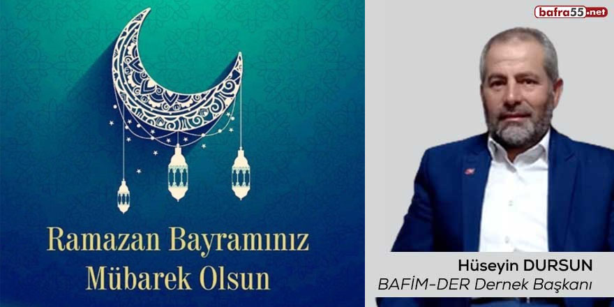 BAFİM-DER Dernek Başkanı Hüseyin Dursun'un Ramazan Bayram Mesajı