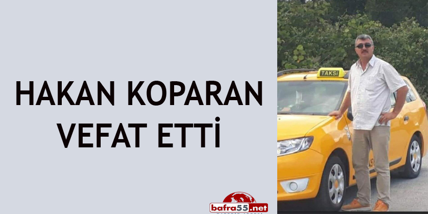 HAKAN KOPARAN VEFAT ETTİ