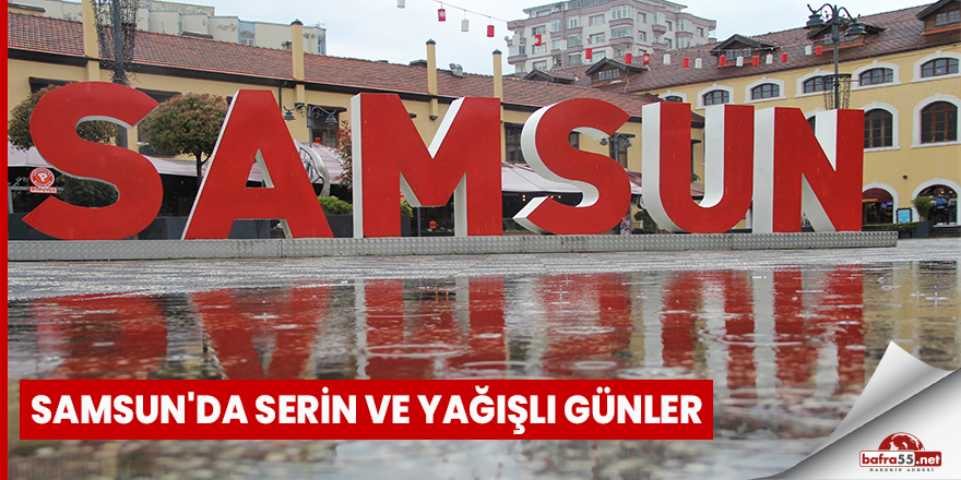 Samsun'da serin ve yağışlı günler