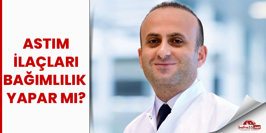 'Astım ilaçları bağımlılık yapmıyor'