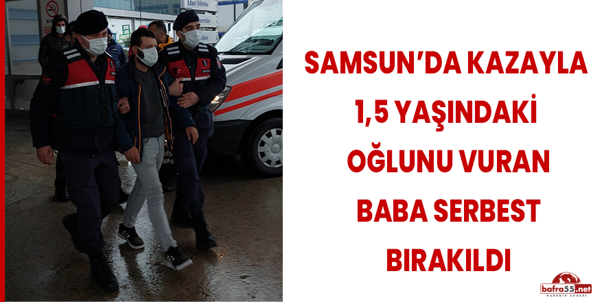 Kazara çocuğunun ölümüne sebep olan baba serbest bırakıldı