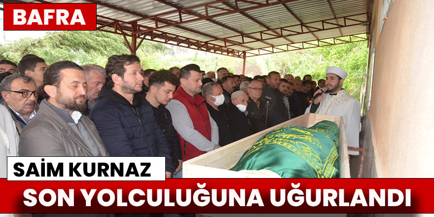 Saim Kurnaz Son Yolculuğuna Uğurlandı