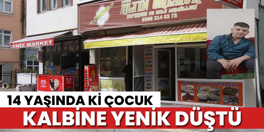 14 Yaşında ki çocuk kalbine yenik düştü