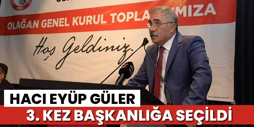 Hacı Eyüp Güler 3'üncü kez başkanlığa seçildi