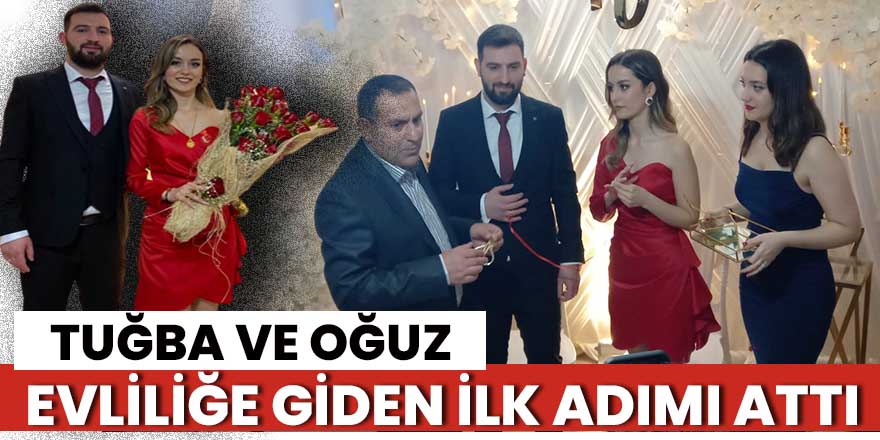 Tuğba ve Oğuz evliliğe giden ilk adımı attı