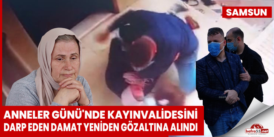 Kayınvalidesini Darp Eden Damat Yeniden Gözaltına Alındı