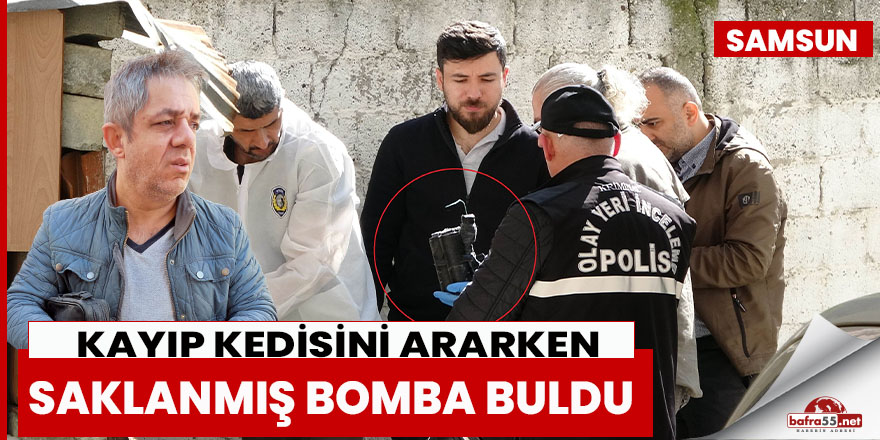 Samsun'da kedisini ararken saklanmış bomba buldu