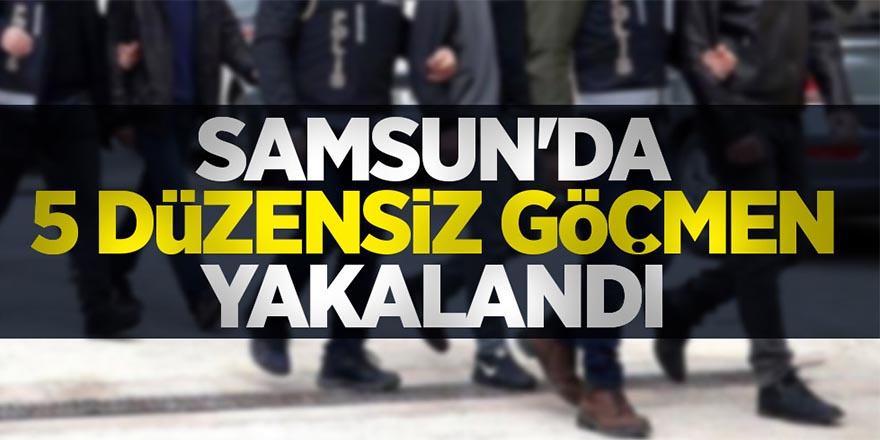 Samsun'da 5  göçmen yakalandı