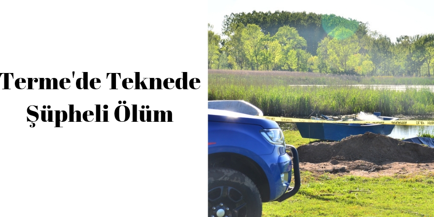 Terme'de Teknede Şüpheli Ölüm