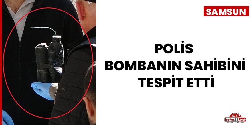 Polis, bombanın sahibini tespit etti