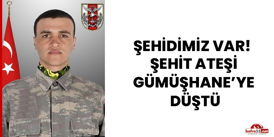 Gümüşhane’ye Şehit ateşi düştü