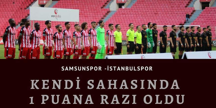 Samsunspor İstanbulspor ile  berabere kaldı