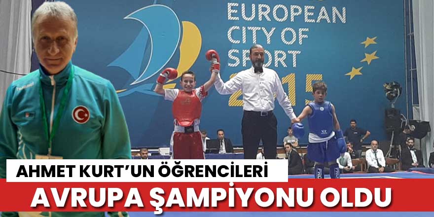 Ahmet Kurt'un Öğrencileri Avrupa şampiyonu