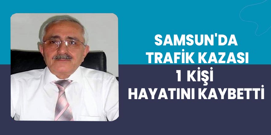 Samsun'da trafik kazası: 1 ölü