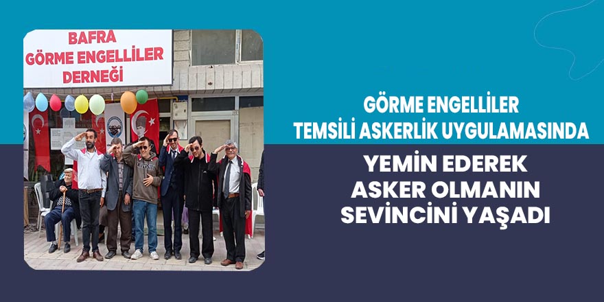 Bafra'da Görme Engelliler  Asker Olmanın Sevincini Yaşadı