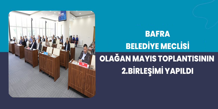 Belediye Meclisi Olağan Mayıs Toplantısının 2.Birleşimi Yapıldı