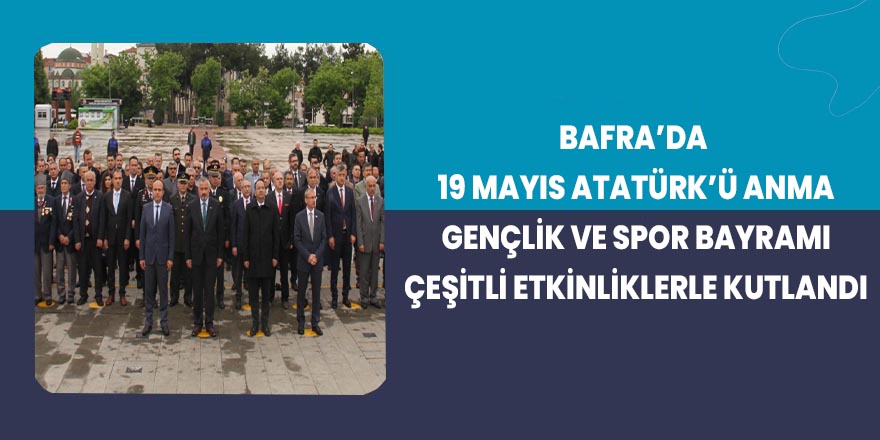 Bafra’da 19 Mayıs Bayramı Çeşitli Etkinliklerle Kutlandı