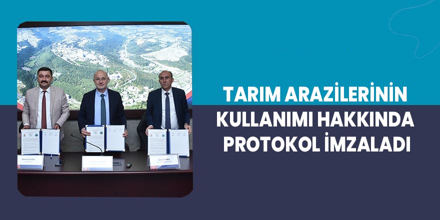 Tarım arazilerinin kullanımı hakkında protokol imzaladı