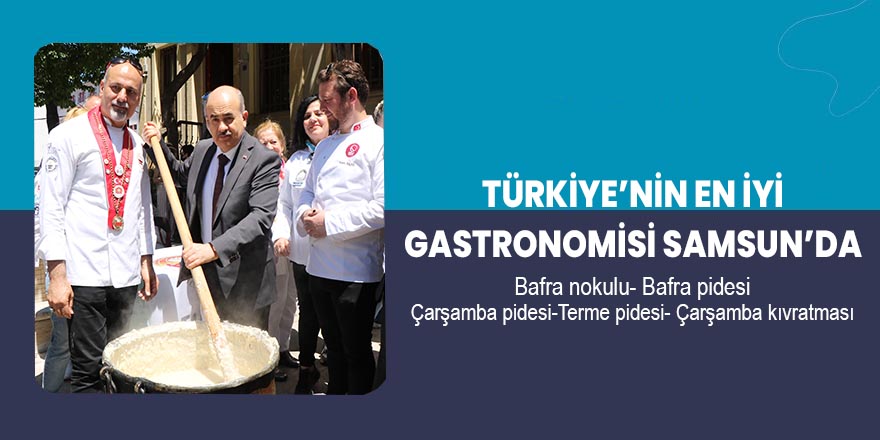 Başkan Demir: “Türkiye’nin en iyi gastronomisi Samsun’da”