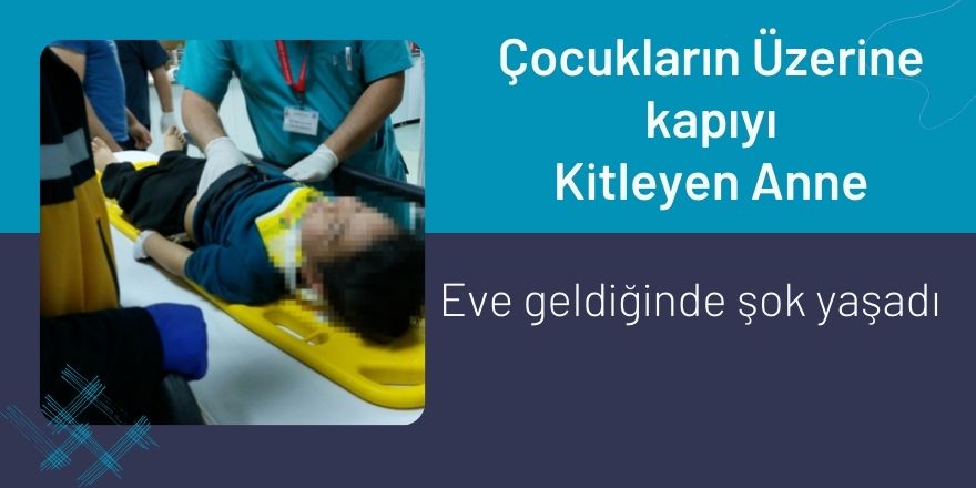 Çocukların Üzerine kapıyı Kitleyip Pazara Giden Anne döndüğünde...