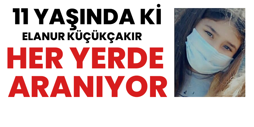 11 Yaşında ki küçük kız heryerde aranıyor