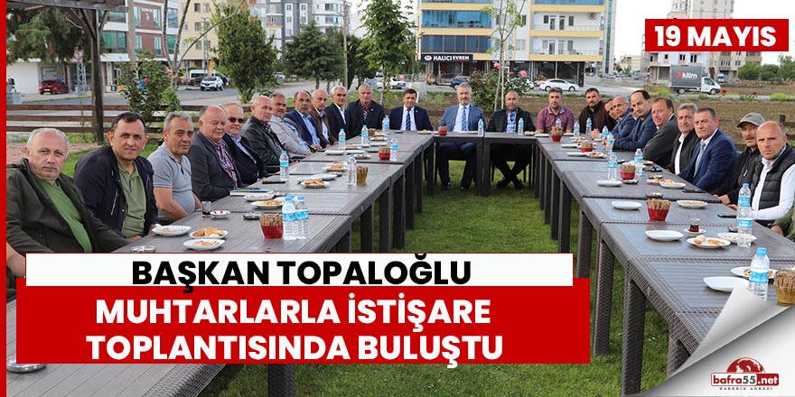 Başkan Topaloğlu, Muhtarlarla İstişare Toplantısında Buluştu