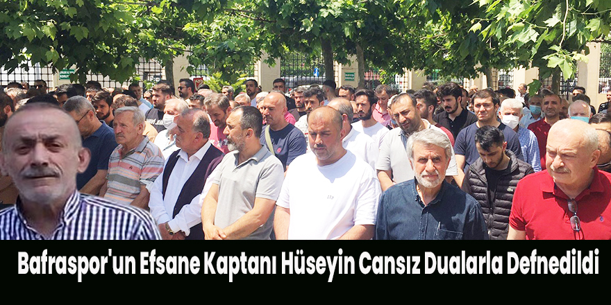 Bafraspor'un Efsane Kaptanı Hüseyin Cansız Dualarla Defnedildi