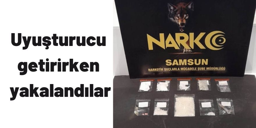 Uyuşturucu getirirken yakalandılar